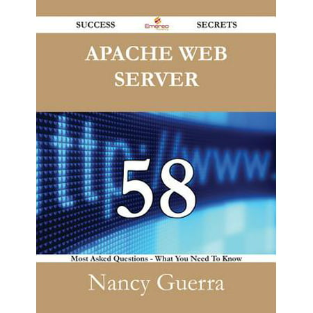 Apache web server 58 Success Secrets - 58 Most Asked Questions On Apache web server - What You Need To Know -