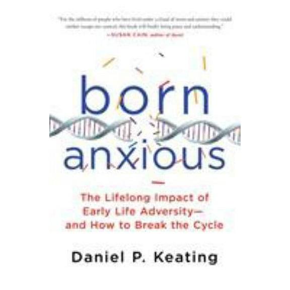 Pre-Owned Born Anxious: The Lifelong Impact of Early Life Adversity - And How to Break the Cycle (Hardcover) 1250075041 9781250075048