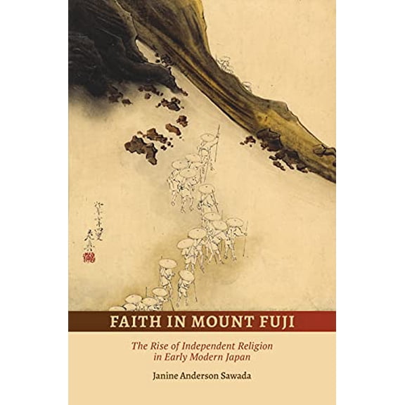 Pre-Owned Faith in Mount Fuji: The Rise of Independent Religion in Early Modern Japan, 9780824890469, 0824890469, Paperback,