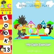Aiko's Playschool: Aiko's Playschool - My Daily Exercise (Paperback)