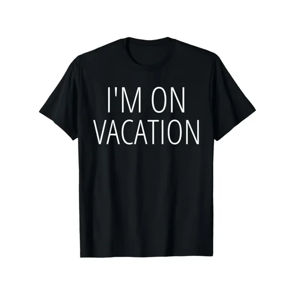 I'M ON VACATION Funny Joke Quote Novelty Travel Cruise Gift T-Shirt, Summer casual and comfortable T-shirt, fashionable round neck short sleeves, comfortable and versatile