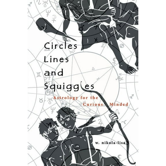 Circles, Lines, and Squiggles: Astrology for the Curious-Minded, (Paperback)