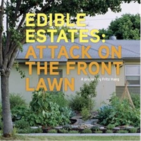 Edible Estates: Attack on the Front Lawn First Edition: A Project by Fritz Haeg (Paperback)