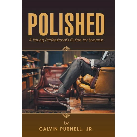 Polished: A Young Professional's Guide for Success, (Hardcover)