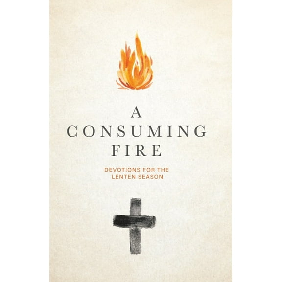 A Consuming Fire: Devotions for the Lenten Season, (Paperback)