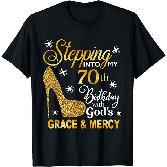 Stepping into my 70th birthday with God's grace & Mercy T-Shirt