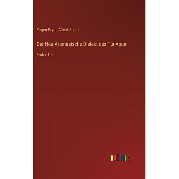 Der Neu-Aramaeische Dialekt des Tûr'Abdîn: Erster Teil, (Hardcover)