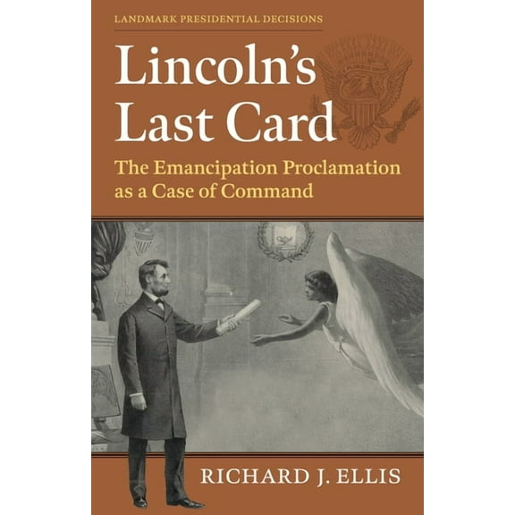 Landmark Presidential Decisions Lincoln's Last Card: The Emancipation Proclamation as a Case of Command, (Hardcover)