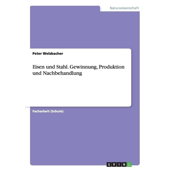 Eisen und Stahl. Gewinnung, Produktion und Nachbehandlung (Paperback)