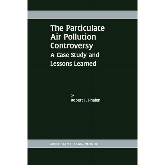 The Particulate Air Pollution Controversy: A Case Study and Lessons Learned, (Paperback)