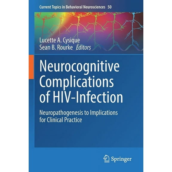 Current Topics in Behavioral Neuroscienc Neurocognitive Complications of Hiv-Infection: Neuropathogenesis to Implications for Clinical Practice, Book 50, (Paperback)