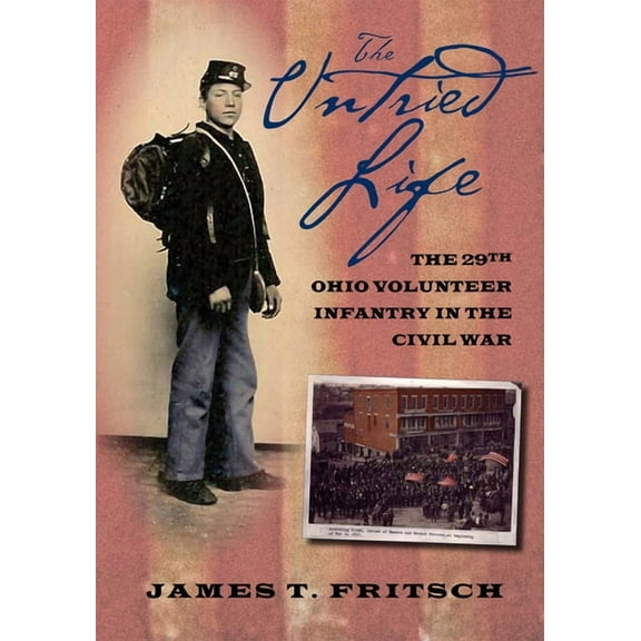 The Untried Life: The Twenty-Ninth Ohio Volunteer Infantry in the Civil War, (Paperback)
