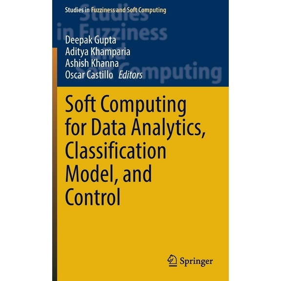 Studies in Fuzziness and Soft Computing Soft Computing for Data Analytics, Classification Model, and Control, Book 413, (Hardcover)