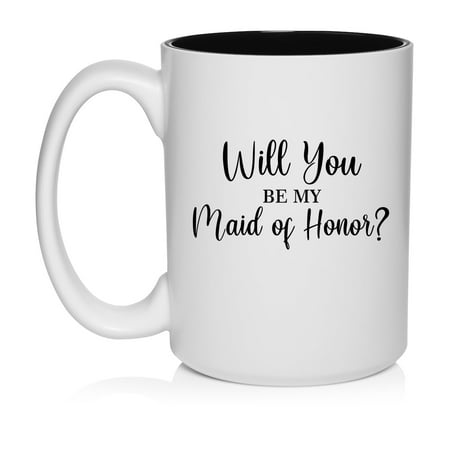

Will You Be My Maid Of Honor Proposal Ceramic Coffee Mug Tea Cup Gift (15oz White)