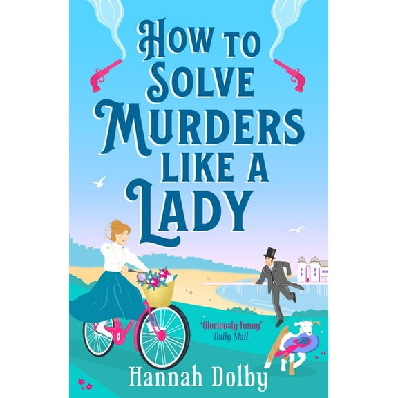 How to Solve Murders Like a Lady: The Brand-New for 2024 Laugh-Out-Loud British Historical Detective Novel, (Paperback)