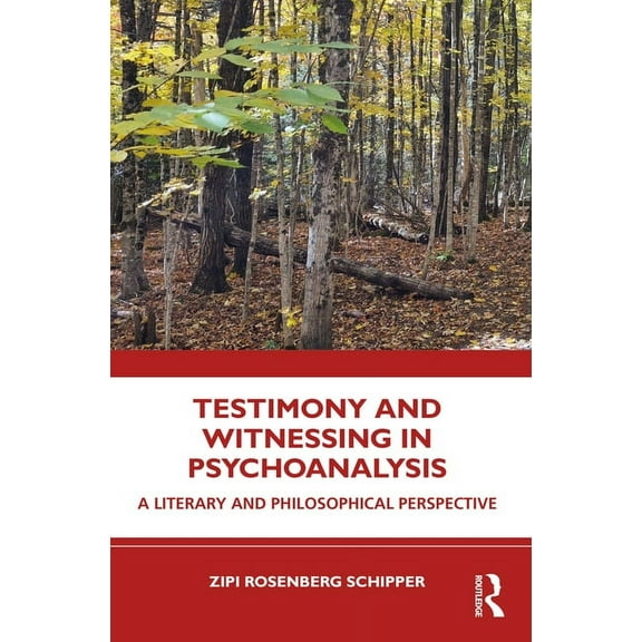 Testimony and Witnessing in Psychoanalysis: A Literary and Philosophical Perspective, (Paperback)