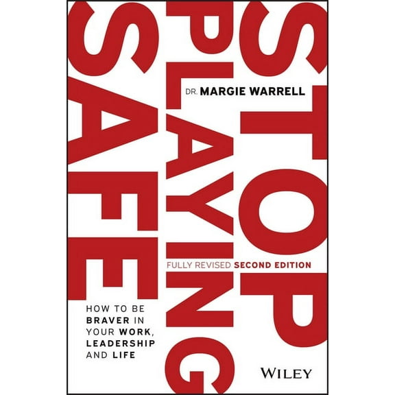 Stop Playing Safe: How to Be Braver in Your Work, Leadership and Life, (Paperback)