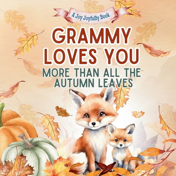 Grammy Loves You More Than All the Autumn Leaves: A Heartwarming Fall Picture Book for Grandchildren Sweet Grandma book , (Paperback)
