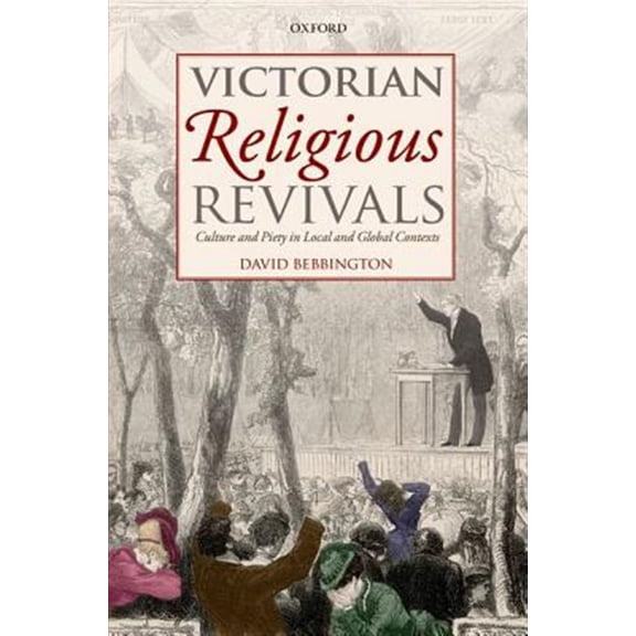 Victorian Religious Revivals: Culture and Piety in Local and Global Contexts, (Hardcover)