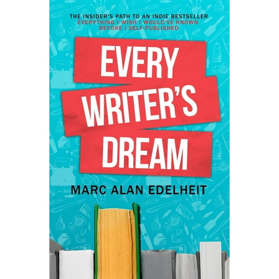 Every Writer's Dream: The Insider's Path to an Indie Bestseller (Paperback) by Marc Edelheit