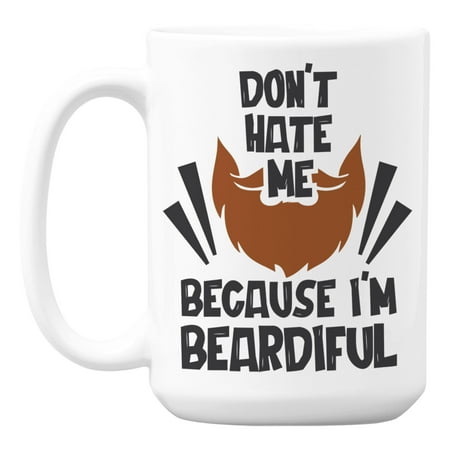 

Don t Hate Me Because I m Beardiful White Ceramic Coffee & Tea Mug (15oz)