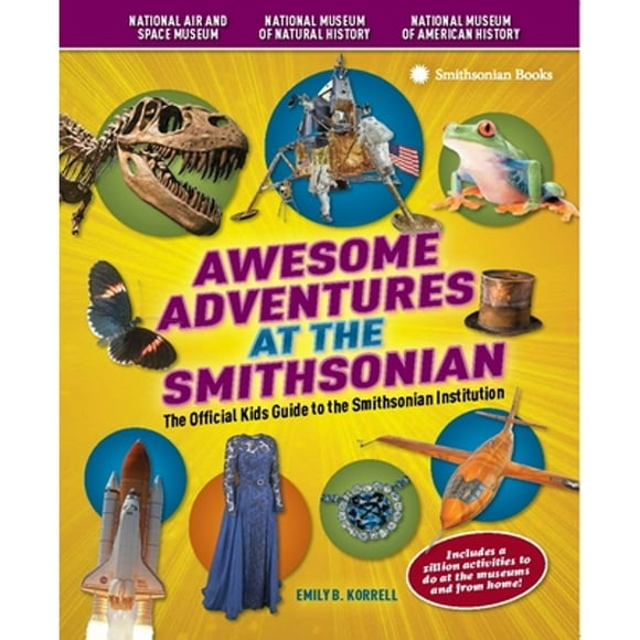 Pre-Owned Awesome Adventures at the Smithsonian: The Official Kids Guide to the Smithsonian (Paperback 9781588343499) by Emily B Korrell