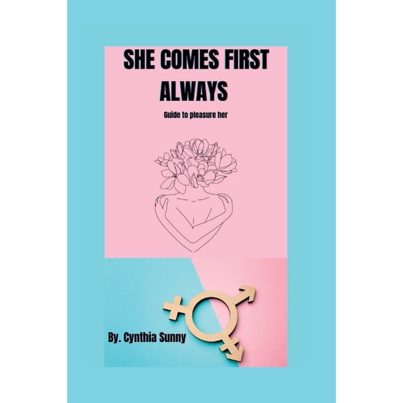 She Comes First Always: Guide to pleasure her, (Paperback)