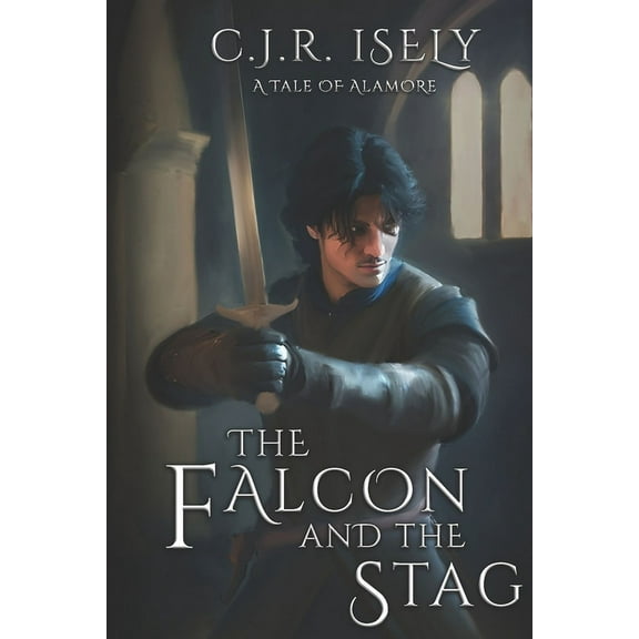 The Falcon and The Stag: A Tale of Alamore (Paperback) by C J R Isely
