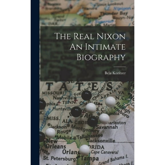 The Real Nixon An Intimate Biography (Hardcover)