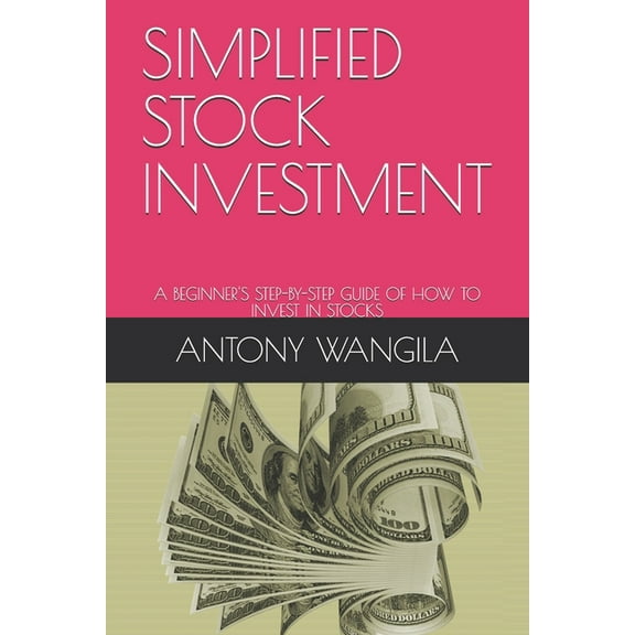 Simplified Stock Investment: A Beginner's Step-By-Step Guide of How to Invest in Stocks (Paperback)