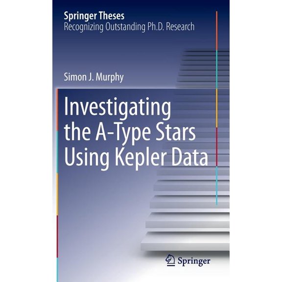Springer Theses Investigating the A-Type Stars Using Kepler Data, (Hardcover)