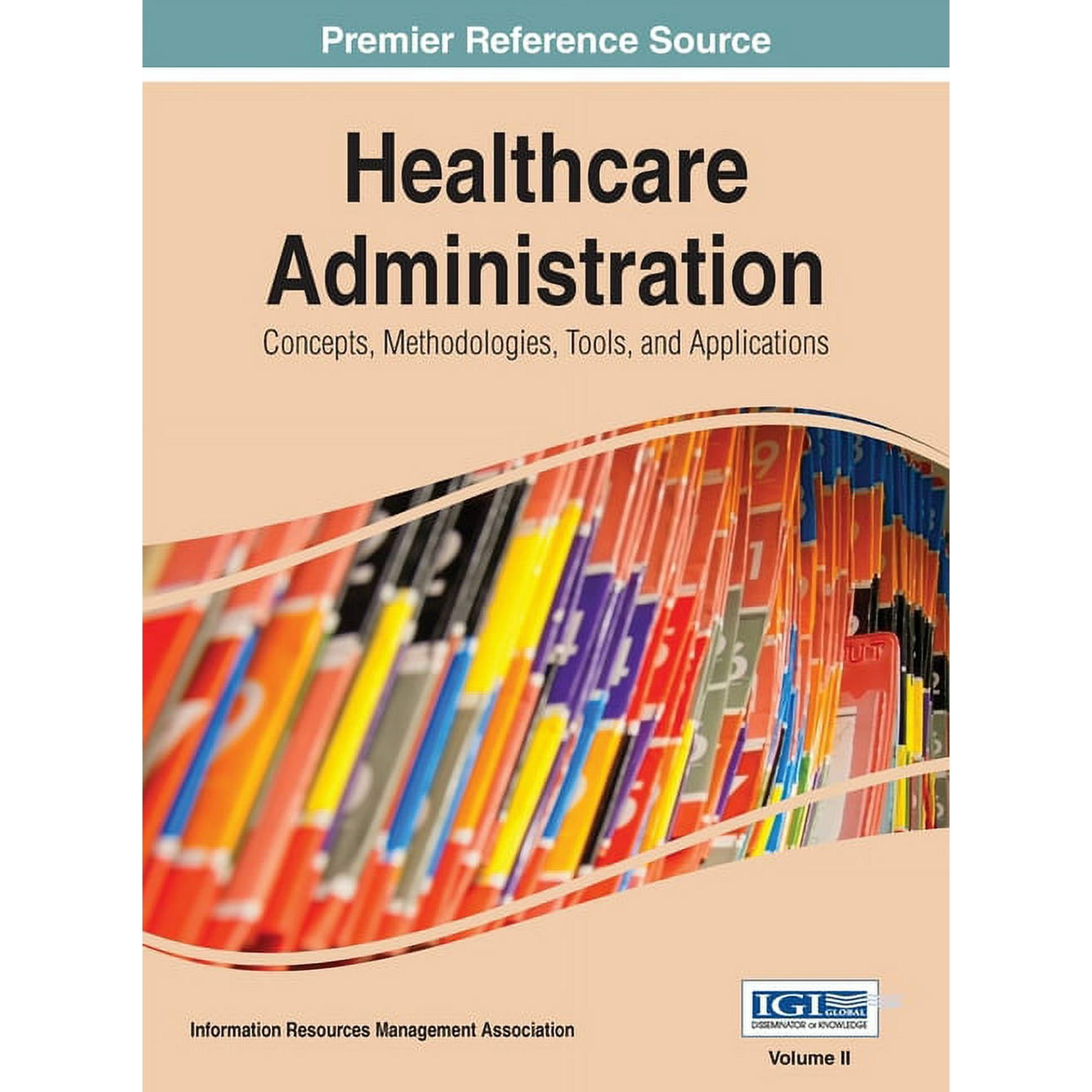 Healthcare Administration: Concepts, Methodologies, Tools, and Applications Vol 2, (Hardcover)