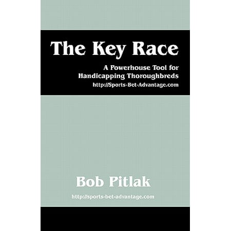 The Key Race : A Powerhouse Tool for Handicapping Thoroughbreds: HTTP: (Best Way To Handicap Horse Races)