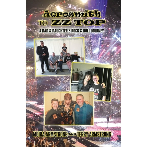 Aerosmith to ZZ Top: A Dad and Daughter's Rock and Roll Journey, (Paperback)