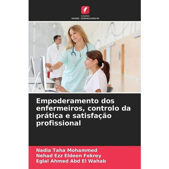 Empoderamento dos enfermeiros, controlo da prática e satisfação profissional, (Paperback)