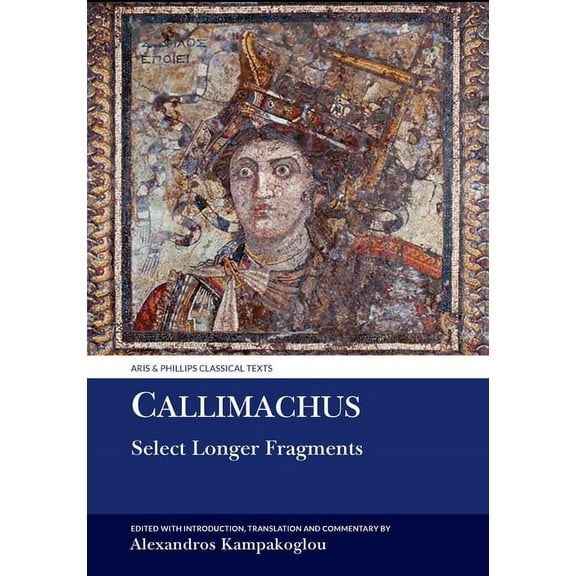 Aris & Phillips Classical Texts Callimachus: Select Longer Fragments, (Hardcover)