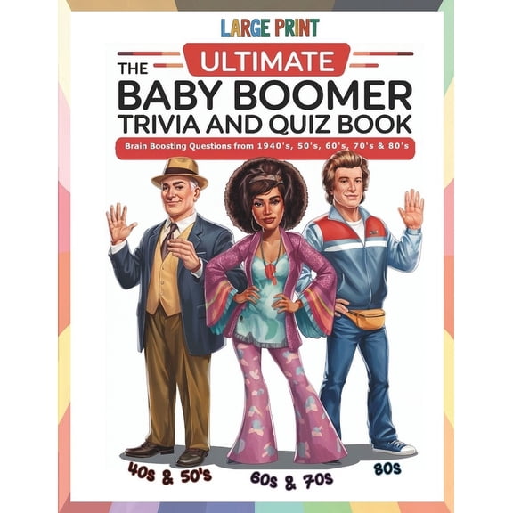 The Ultimate Baby Boomer Trivia and Quiz Book: Relive Memory Lane with the 1940s to 1980s with Fun Large-Print Quizzes o, (Paperback)
