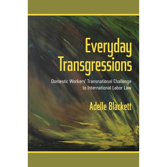 Everyday Transgressions: Domestic Workers' Transnational Challenge to International Labor Law, (Paperback)