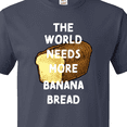 thumbnail image 4 of Inktastic The World Needs More Banana Bread T-Shirt, 4 of 5