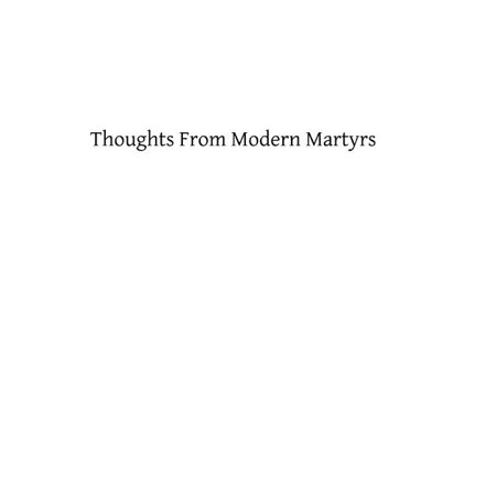 Thoughts from Modern Martyrs