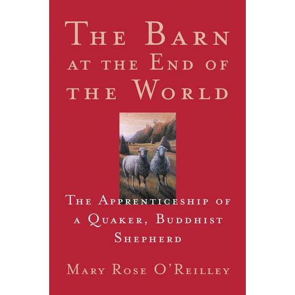 Pre-Owned The Barn at the End of the World: The Apprenticeship of a Quaker, Buddhist Shepherd (Paperback) 1571312544 9781571312549