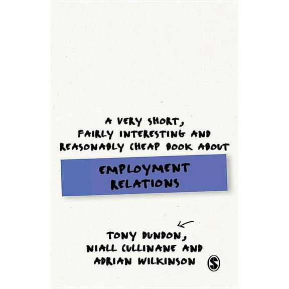 Very Short, Fairly Interesting & Cheap B A Very Short, Fairly Interesting and Reasonably Cheap Book about Employment Relations, (Paperback)