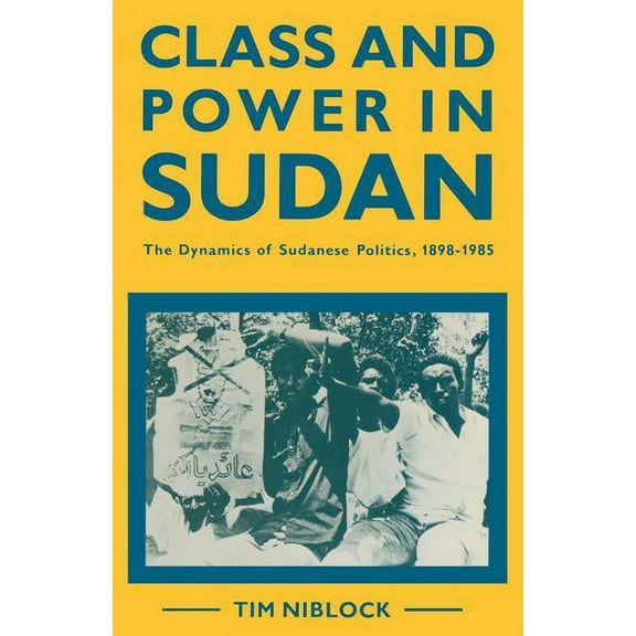 Class and Power in Sudan: The Dynamics of Sudanese Politics, 1898-1985, (Paperback)