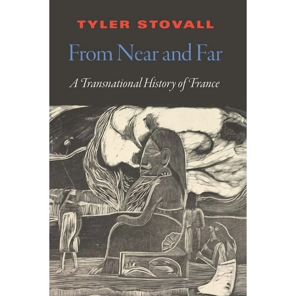 France Overseas: Studies in Empire and D From Near and Far: A Transnational History of France, (Hardcover)