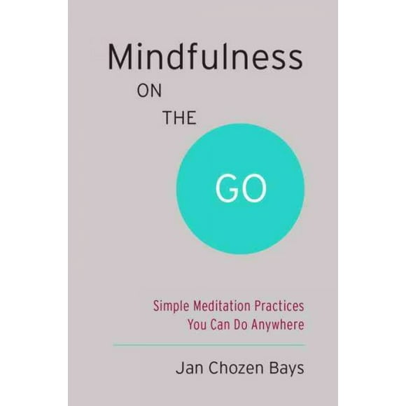 Pre-owned Mindfulness on the Go : Simple Meditation Practices You Can Do Anywhere, Paperback by Bays, Jan Chozen, M.D., ISBN 1611801702, ISBN-13 9781611801705