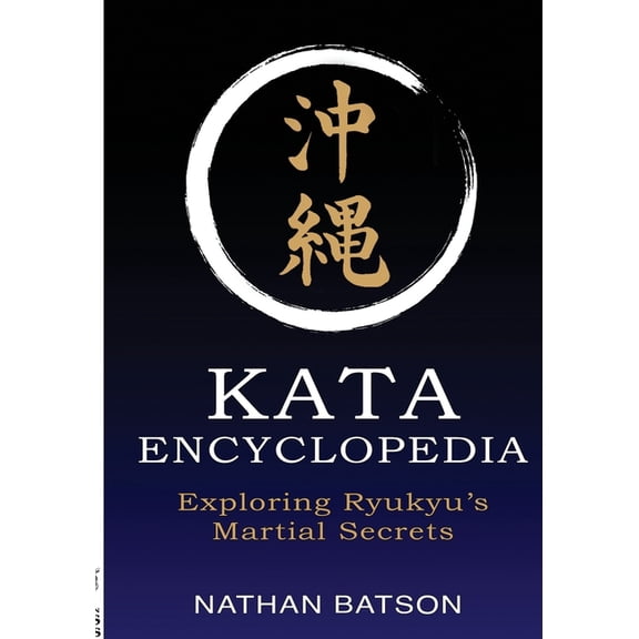 Okinawa Kata Encyclopedia: Exploring Ryukyu's Martial Secrets, (Paperback)