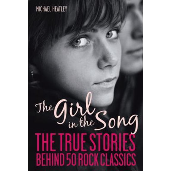Pre-Owned The Girl in the Song: The True Stories Behind 50 Rock Classics (Paperback) 1569765308 9781569765302