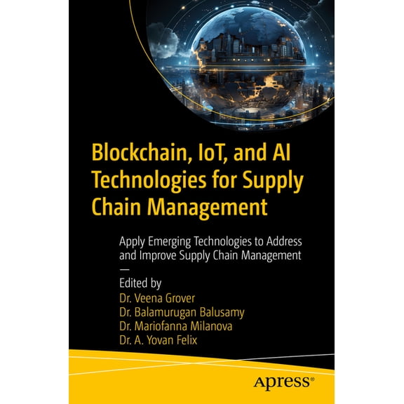 Blockchain, Iot, and AI Technologies for Supply Chain Management: Apply Emerging Technologies to Address and Improve Sup, (Paperback)