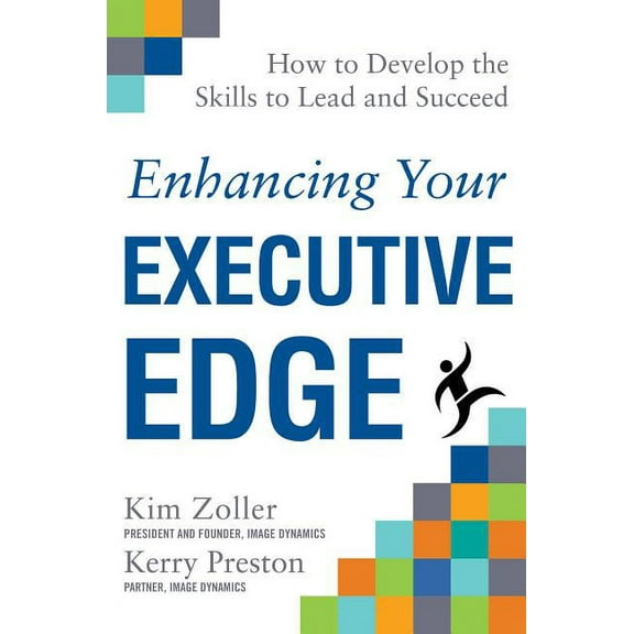 Enhancing Your Executive Edge: How to Develop the Skills to Lead and Succeed, (Hardcover)