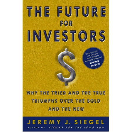 The Future for Investors : Why the Tried and the True Triumph Over the Bold and the (Best Gifts For Investors)